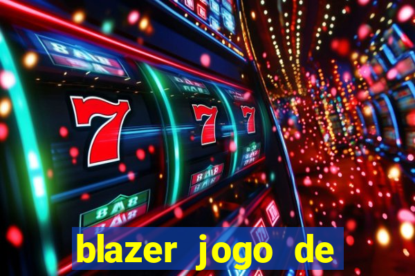 blazer jogo de ganhar dinheiro